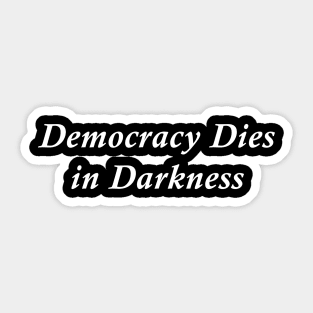 Democracy Dies in Darkness Sticker